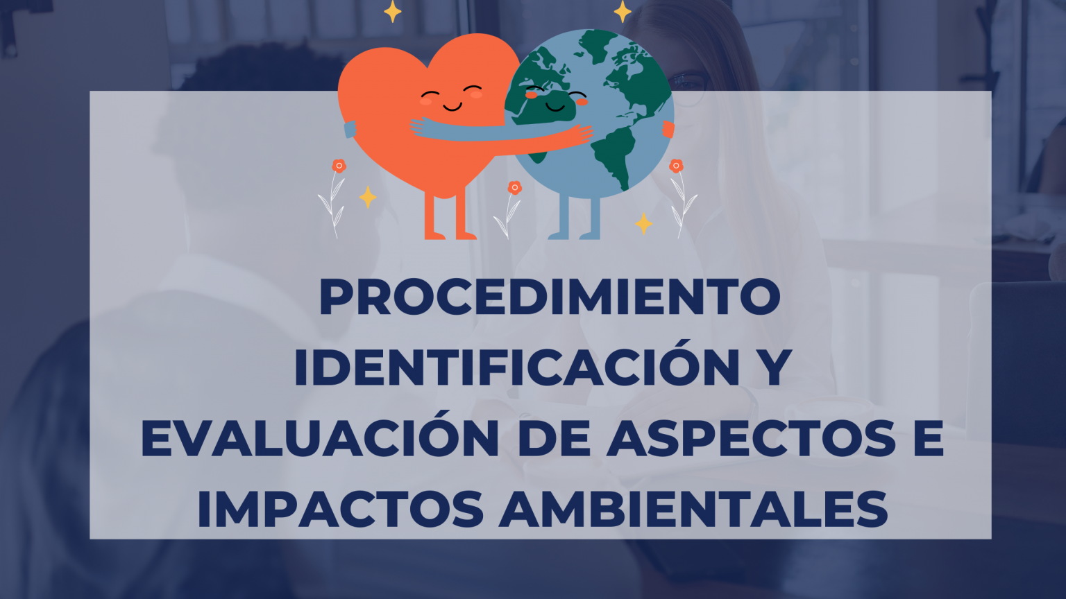 PROCEDIMIENTO IDENTIFICACIÓN Y EVALUACIÓN DE ASPECTOS E IMPACTOS ...