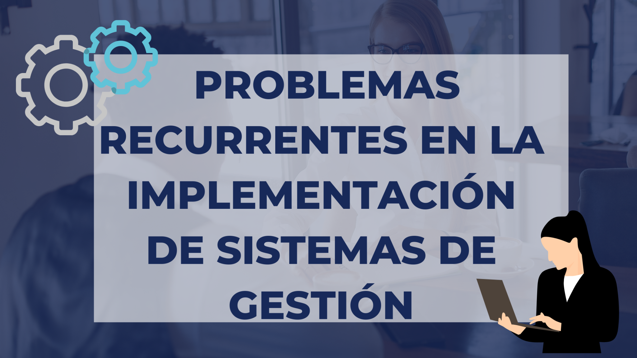 PROBLEMAS RECURRENTES EN LA IMPLEMENTACIÓN DE SISTEMAS DE GESTIÓN IMPLEMENTANDO SGI