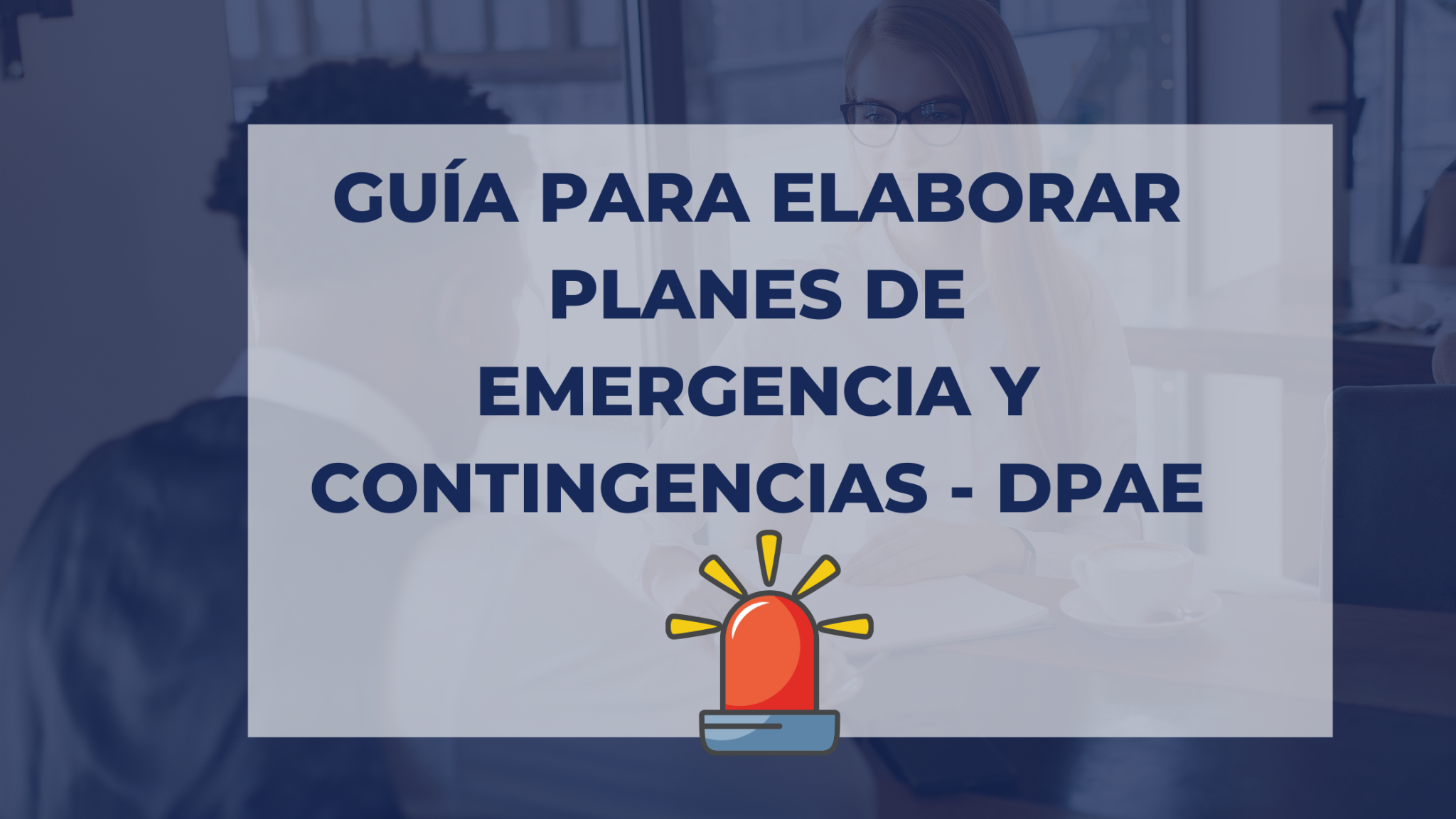 GUÍA PARA ELABORAR PLANES DE EMERGENCIA Y CONTINGENCIAS - DPAE ...