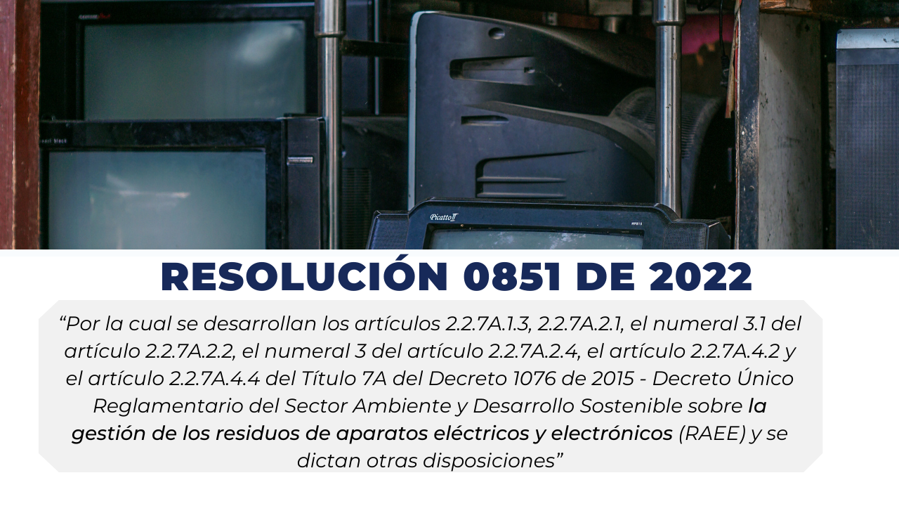 ResoluciÓn 0851 De 2022 GestiÓn De Los Residuos De Aparatos ElÉctricos Y ElectrÓnicos Raee 7754