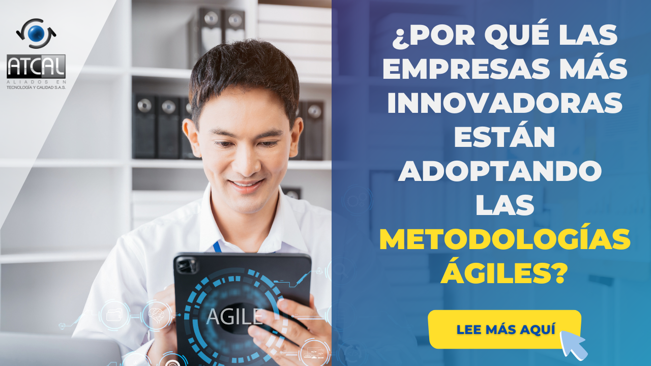 ¿POR QUÉ LAS EMPRESAS MÁS INNOVADORAS ESTÁN ADOPTANDO METODOLOGÍAS ÁGILES?